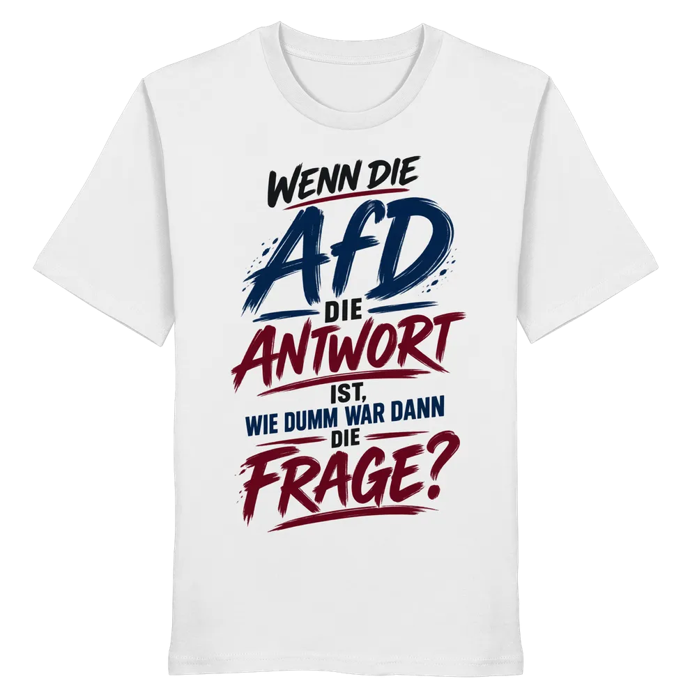 Wenn die AfD die Antwort ist, wie dumm war dann die Frage? — Organic Shirt in White von Personal Paramedic