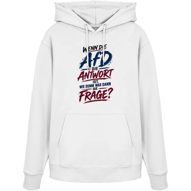 Wenn die AfD die Antwort ist, wie dumm war dann die Frage? — Organic Hoodie in White von Personal Paramedic