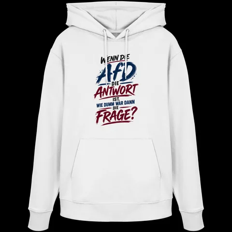 Wenn die AfD die Antwort ist, wie dumm war dann die Frage? — Organic Hoodie von Personal Paramedic